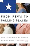 From Pews to Polling Places: Faith and Politics in the American Religious Mosaic (Religion and Politics series)