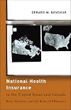 National Health Insurance in the United States and Canada: Race, Territory, and the Roots of Difference (American Government and Public Policy)