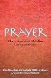 Prayer: Christian and Muslim Perspectives