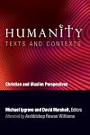 Humanity: Texts and Contexts: Christian and Muslim Perspectives