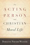 The Acting Person and Christian Moral Life (Moral Traditions series)