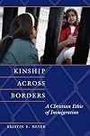 Kinship Across Borders: A Christian Ethic of Immigration (Moral Traditions series)