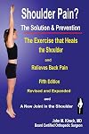 Shoulder Pain? The Solution & Prevention, Revised & Expanded
