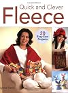 Quick and Clever Fleece: 20 Easy-Sew Projects