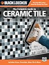 Black & Decker The Complete Guide to Ceramic Tile, Third Edition: Includes Stone, Porcelain, Glass Tile & More (Black & Decker Complete Guide)
