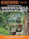 Black & Decker Complete Guide to Greenhouses & Garden Projects