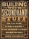 Building with Secondhand Stuff: How to Re-Claim, Re-Vamp, Re-Purpose & Re-Use Salvaged & Leftover Building Materials