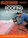 Black & Decker The Complete Guide to Roofing & Siding: Updated 3rd Edition - Choose, Install & Maintain Roofing & Siding Materials (Black & Decker Complete Guide)