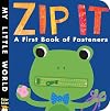 Zip It: A First Book of Fasteners (My Little World)