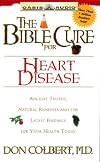The Bible Cure For Heart Disease: Ancient truths, natural remedies and the latest findings for your health today (New Bible Cure (Siloam))
