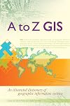 A to Z GIS: An Illustrated Dictionary of Geographic Information Systems