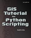 GIS Tutorial for Python Scripting (GIS Tutorials)