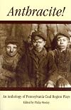 Anthracite!: An Anthology of Coal Region Drama