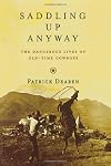 Saddling Up Anyway: The Dangerous Lives of Old-Time Cowboys