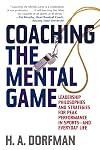 Coaching the Mental Game: Leadership Philosophies and Strategies for Peak Performance in Sports and Everyday Life