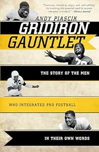 Gridiron Gauntlet: The Story of the Men Who Integrated Pro Football In Their Own Words