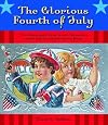 Glorious Fourth of July, The: Old-Fashioned Treats and Treasures from America's Patriotic Past