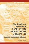 The Rituals and Myths of the Feast of the Goodly Gods of KTU/CAT 1.23: Royal Constructions of Opposition, Intersection, Integration, and Domination