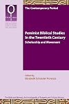 Feminist Bible Studies in the Twentieth Century: Scholarship and Movement (Bible and Women 9.1)