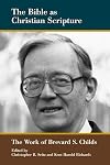 The Bible as Christian Scripture: The Work of Brevard S. Childs (Biblical Scholarship in North America)