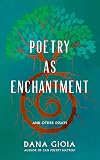 Poetry as Enchantment: And Other Essays