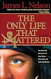 The Only Life That Mattered: The Short and Merry Lives of Anne Bonny, Mary Read, and Calico Jack Rackam