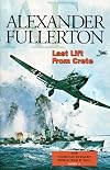 Last Lift from Crete: The Nicholas Everard World War II Saga Book 2