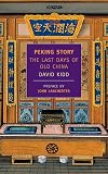 Peking Story: The Last Days of Old China