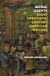 Moral agents: eight twentieth-century American writers