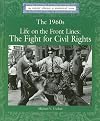 The 1960's: Life on the Front Lines, the Fight for Civil Rights (Lucent Library of Historical Eras)
