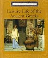 Leisure Life of the Ancient Greeks (Lucent Library of Historical Eras)