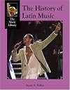 The History of Latin Music (The Music Library)