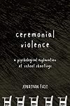 Ceremonial Violence: A Psychological Explanation of School Shootings