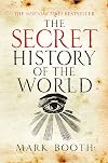The Secret History of the World: As Laid Down by the Secret Societies