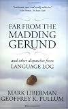 Far from the Madding Gerund and Other Dispatches from Language Log