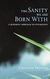 The Sanity We Are Born With: A Buddhist Approach to Psychology