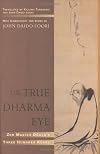 The True Dharma Eye: Zen Master Dogen's Three Hundred Koans
