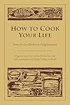 How to Cook Your Life: From the Zen Kitchen to Enlightenment