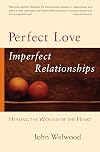 Perfect Love, Imperfect Relationships: Healing the Wound of the Heart