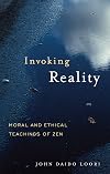 Invoking Reality: Moral and Ethical Teachings of Zen (Dharma Communications)