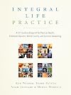 Integral Life Practice: A 21st-Century Blueprint for Physical Health, Emotional Balance, Mental Clarity, and Spiritual Awakening