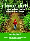 I Love Dirt!: 52 Activities to Help You and Your Kids Discover the Wonders of Nature