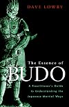 The Essence of Budo: A Practitioner's Guide to Understanding the Japanese Martial Ways