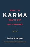 Karma: What It Is, What It Isn't, Why It Matters
