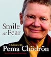 Smile at Fear: A Retreat with Pema Chodron on Discovering Your Radiant Self-Confidence