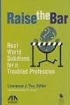 Raise the Bar: Real World Solutions for a Troubled Profession
