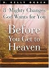 Before You Get To Heaven: 8 Mighty Changes God Wants For You
