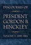 Discourses of President Gordon B. Hinckley, Vol. 2: 2000-2004