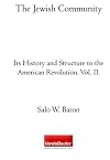 The Jewish Community: Its History and Structure to the American Revolution. Vol. III.