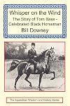 Whisper on the Wind: The Story of Tom Bass - Celebrated Black Horseman